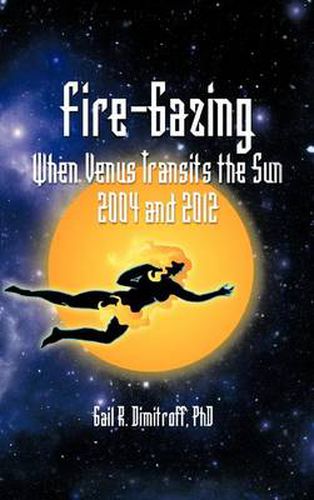 Cover image for Fire-Gazing: When Venus Transits the Sun 2004 and 2012