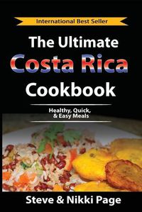 Cover image for The Ultimate Costa Rica Cookbook: Healthy, Quick, & Easy Meals