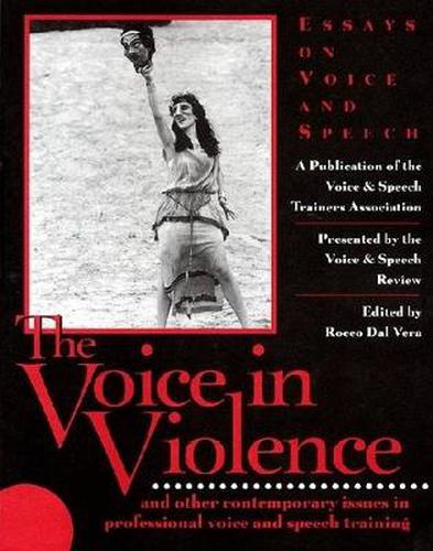 Cover image for The Voice in Violence: And Other Contemporary Issues in Professional Voice and Speech Training