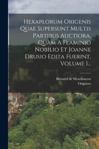 Cover image for Hexaplorum Origenis Quae Supersunt Multis Partibus Auctiora, Quam A Flaminio Nobilio Et Joanne Drusio Edita Fuerint, Volume 1...