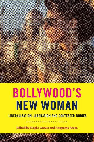 Cover image for Bollywood's New Woman: Liberalization, Liberation, and Contested Bodies