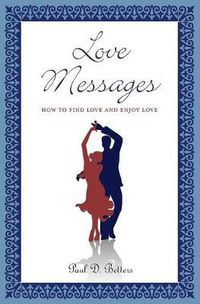 Cover image for Love Messages: How to Find Love and Enjoy Love