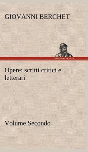 Cover image for Opere, Volume Secondo: scritti critici e letterari