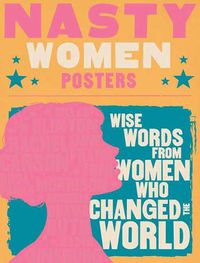 Cover image for Nasty Women Posters: Wise Words from Women Who Changed the World