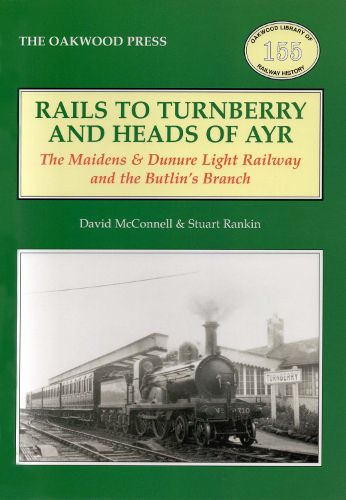 Cover image for Rails to Turnberry and Heads of Ayr: The Maidens & Dunure Light Railway & the Butlin's Branch