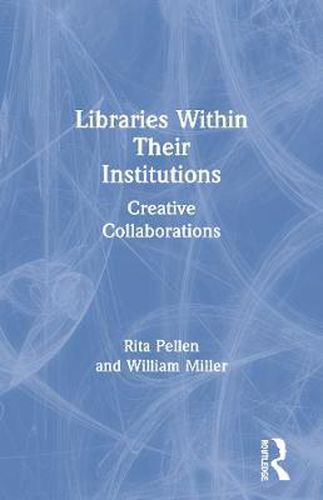 Cover image for Libraries Within Their Institutions: Creative Collaborations