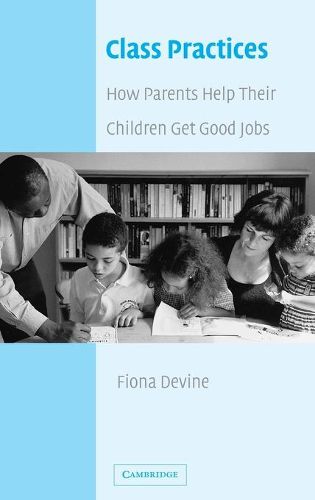 Cover image for Class Practices: How Parents Help Their Children Get Good Jobs