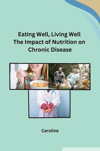 Cover image for Eating Well, Living Well The Impact of Nutrition on Chronic Disease