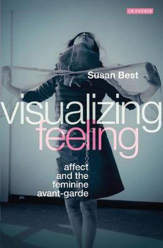Cover image for Visualizing Feeling: Affect and the Feminine Avant-garde