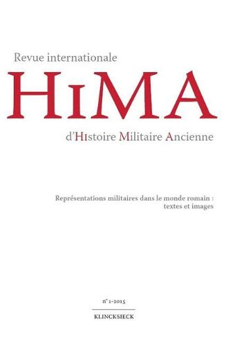 Cover image for Revue Internationale d'Histoire Militaire Ancienne. N1/2015: Representations Militaires Dans Le Monde Romain: Textes Et Images