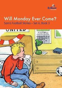 Cover image for Will Monday Ever Come?: Sam's Football Stories - Set A, Book 3