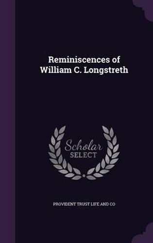 Cover image for Reminiscences of William C. Longstreth