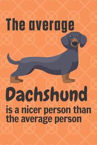 Cover image for The average Dachshund is a nicer person than the average person: For Dachshund Dog Fans