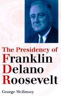 Cover image for The Presidency of Franklin Delano Roosevelt