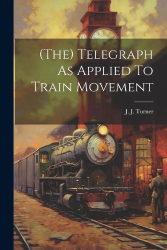 Cover image for (the) Telegraph As Applied To Train Movement