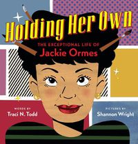 Cover image for Holding Her Own: The Exceptional Life of Jackie Ormes