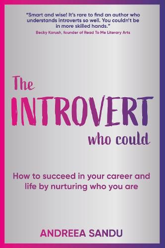 The Introvert Who Could: How to succeed in your career and life by nurturing who you are