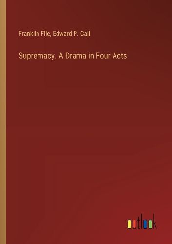 Supremacy. A Drama in Four Acts