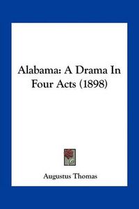 Cover image for Alabama: A Drama in Four Acts (1898)