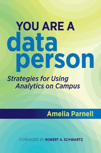 Cover image for You Are a Data Person: Strategies for Using Analytics on Campus