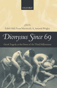 Cover image for Dionysus Since 69: Greek Tragedy at the Dawn of the Third Millennium