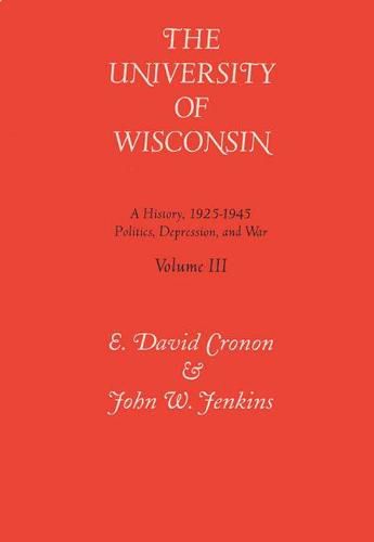 Tne University of Wisconsin v. 3; Politics, Depression and War, 1925-45: A History