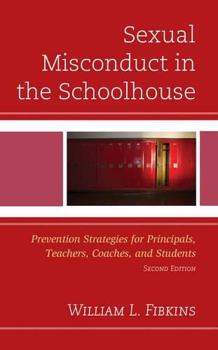 Cover image for Sexual Misconduct in the Schoolhouse: Prevention Strategies for Principals, Teachers, Coaches, and Students