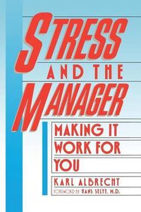 Cover image for Stress and the Manager: Making It Work For You