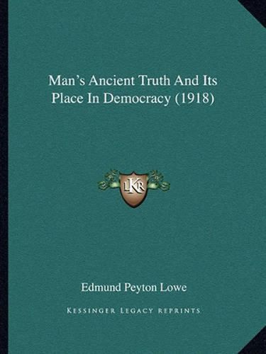 Cover image for Man's Ancient Truth and Its Place in Democracy (1918)