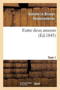 Cover image for Entre Deux Amours. Tome 1