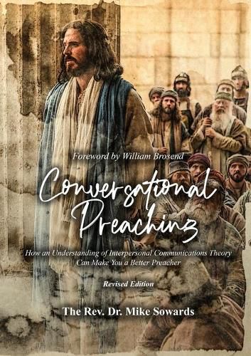 Cover image for Conversational Preaching: How an Understanding of Interpersonal Communications Theory Can Make You a Better Preacher