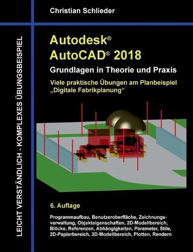 Cover image for Autodesk AutoCAD 2018 - Grundlagen in Theorie und Praxis: Viele praktische UEbungen am Planbeispiel: Digitale Fabrikplanung