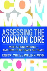 Cover image for Assessing the Common Core: What's Gone Wrong--and How to Get Back on Track