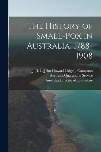 The History of Small-pox in Australia, 1788-1908