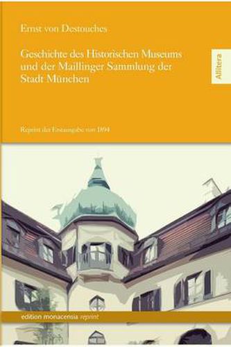 Cover image for Geschichte Des Historischen Museums Und Der Maillinger Sammlung Der Stadt Munchen