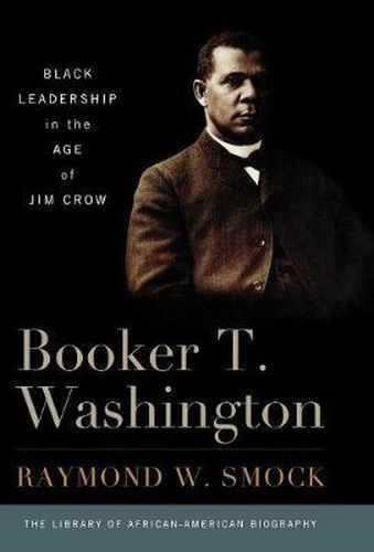 Cover image for Booker T. Washington: Black Leadership in the Age of Jim Crow