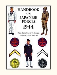 Cover image for Handbook on Japanese Forces 1944: War Department Technical Manual TM-E 30-480