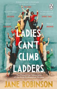 Cover image for Ladies Can't Climb Ladders: The Pioneering Adventures of the First Professional Women