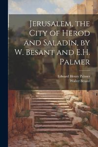 Cover image for Jerusalem, the City of Herod and Saladin, by W. Besant and E.H. Palmer