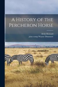 Cover image for A History of the Percheron Horse