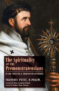 Cover image for The Spirituality of the Premonstratensians in the Twelfth and Thirteenth Centuries