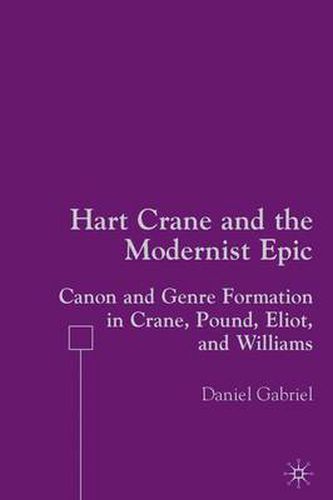 Hart Crane and the Modernist Epic: Canon and Genre Formation in Crane, Pound, Eliot, and Williams