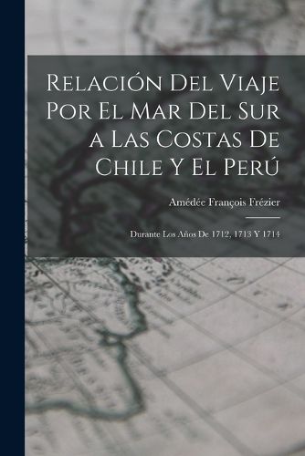 Cover image for Relacion Del Viaje Por El Mar Del Sur a Las Costas De Chile Y El Peru