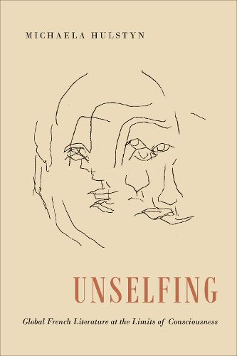 Cover image for Unselfing: Global French Literature at the Limits of Consciousness