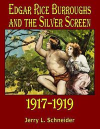 Cover image for Edgar Rice Burroughs and the Silver Screen 1917-1919