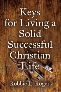 Cover image for Keys For Living a Solid Successful Christian Life