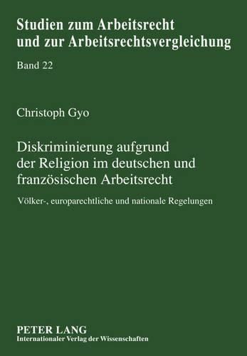 Cover image for Diskriminierung Aufgrund Der Religion Im Deutschen Und Franzoesischen Arbeitsrecht: Voelker-, Europarechtliche Und Nationale Regelungen