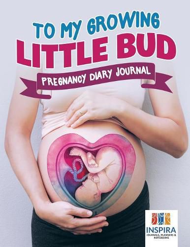 Cover image for To My Growing Little Bud Pregnancy Diary Journal