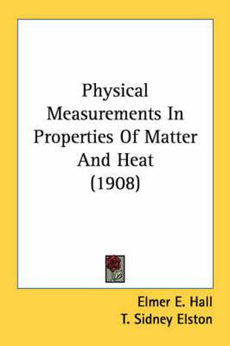 Cover image for Physical Measurements in Properties of Matter and Heat (1908)