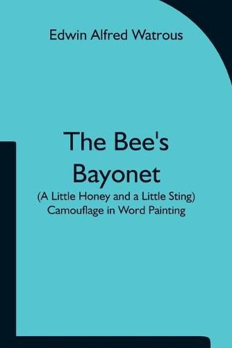 Cover image for The Bee's Bayonet (a Little Honey and a Little Sting) Camouflage in Word Painting